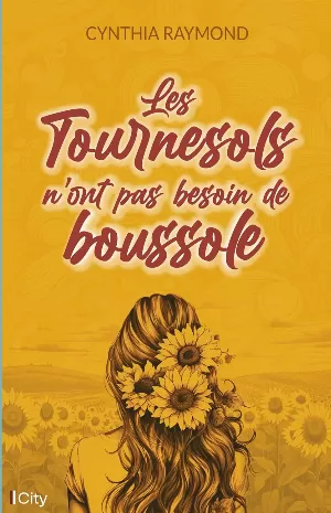 Cynthia Raymond - Les tournesols n'ont pas besoin de boussole